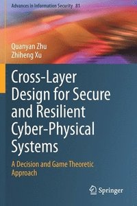 bokomslag Cross-Layer Design for Secure and Resilient Cyber-Physical Systems
