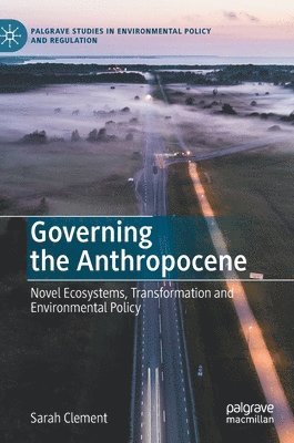 Sarah Clement - Governing the Anthropocene, Inbunden