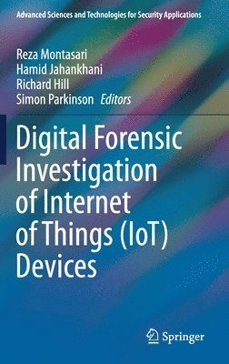 Reza Montasari, Hamid Jahankhani, Richard Hill, Simon Parkinson - Digital Forensic Investigation of Internet of Things (IoT) Devices, Inbunden