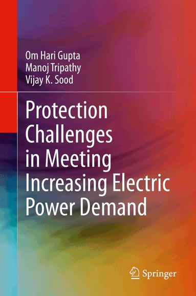 Om Hari Gupta, Manoj Tripathy, Vijay K. Sood - Protection Challenges in Meeting Increasing Electric Power Demand, Inbunden