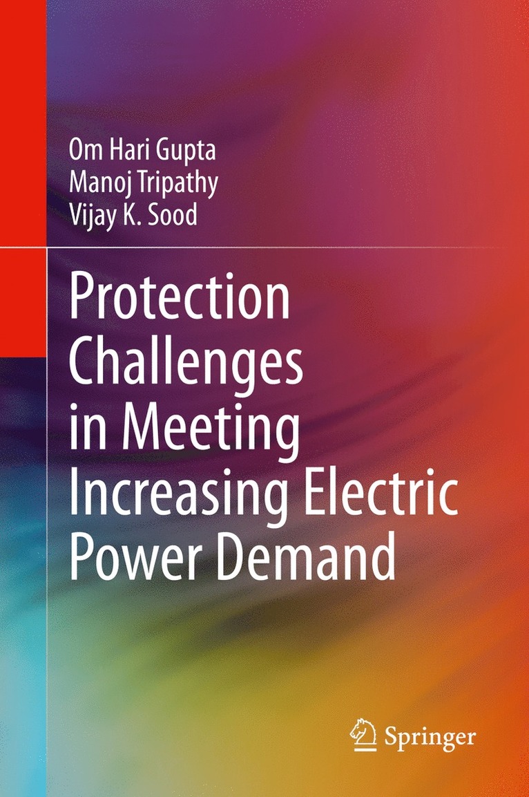 Om Hari Gupta, Manoj Tripathy, Vijay K. Sood - Protection Challenges in Meeting Increasing Electric Power Demand, Inbunden