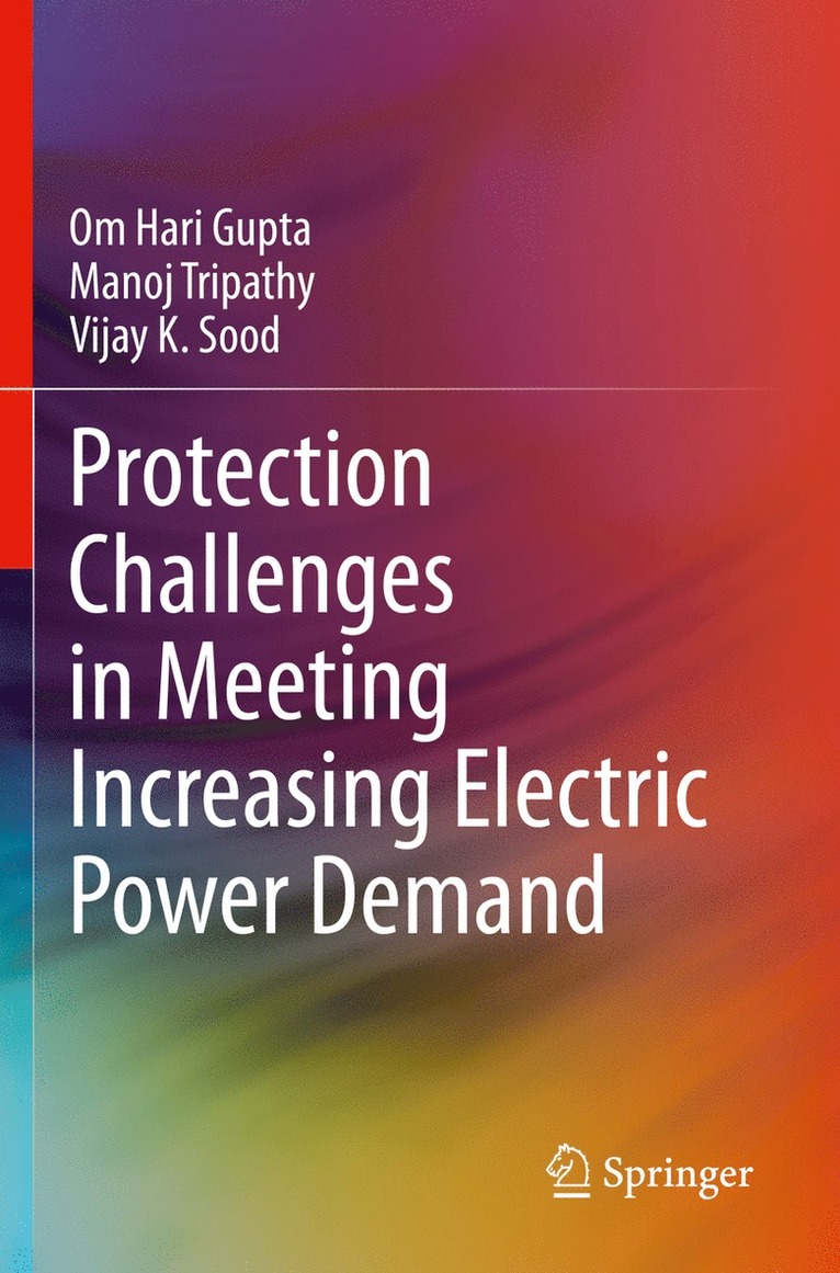 Om Hari Gupta, Manoj Tripathy, Vijay K. Sood - Protection Challenges in Meeting Increasing Electric Power Demand, Häftad