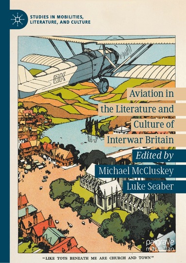 Michael McCluskey, Luke Seaber - Aviation in the Literature and Culture of Interwar Britain, Inbunden
