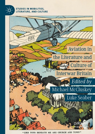 Michael McCluskey, Luke Seaber - Aviation in the Literature and Culture of Interwar Britain, Häftad