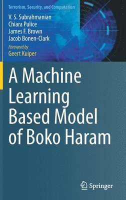 V. S. Subrahmanian, Chiara Pulice, James F. Brown, Jacob Bonen-Clark - Machine Learning Based Model of Boko Haram, Inbunden