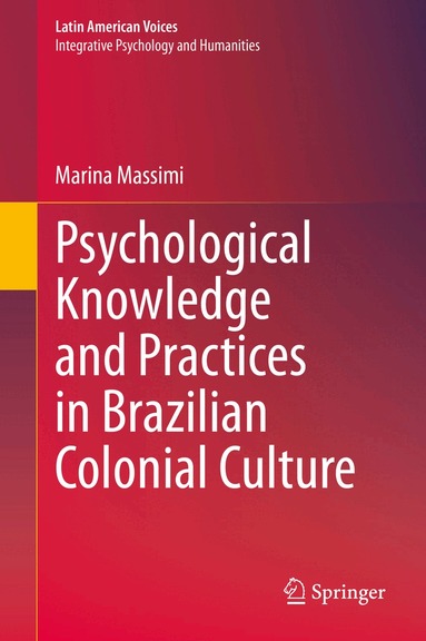 Marina Massimi - Psychological Knowledge and Practices in Brazilian Colonial Culture, Inbunden