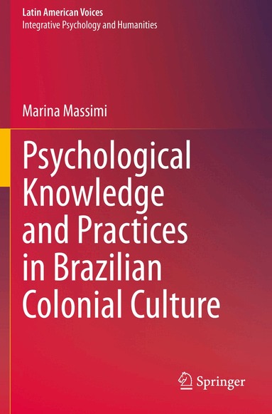 Marina Massimi - Psychological Knowledge and Practices in Brazilian Colonial Culture, Häftad