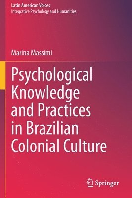 Marina Massimi - Psychological Knowledge and Practices in Brazilian Colonial Culture, Häftad