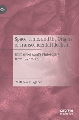 Space, Time, and the Origins of Transcendental Idealism 1