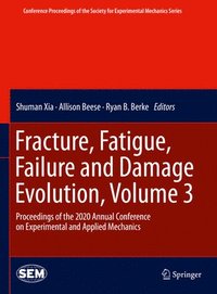 bokomslag Fracture, Fatigue, Failure and Damage Evolution , Volume 3