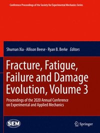 bokomslag Fracture, Fatigue, Failure and Damage Evolution , Volume 3