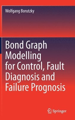 bokomslag Bond Graph Modelling for Control, Fault Diagnosis and Failure Prognosis