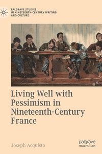 bokomslag Living Well with Pessimism in Nineteenth-Century France