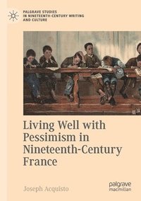 bokomslag Living Well with Pessimism in Nineteenth-Century France