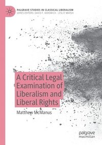 bokomslag A Critical Legal Examination of Liberalism and Liberal Rights