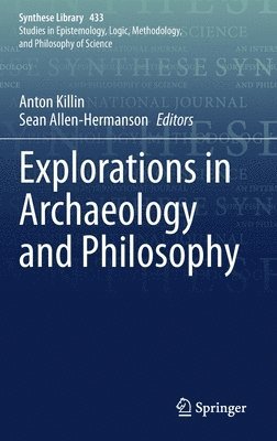 Anton Killin, Sean Allen-Hermanson - Explorations in Archaeology and Philosophy, Inbunden