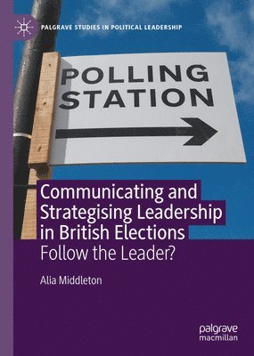 bokomslag Communicating and Strategising Leadership in British Elections