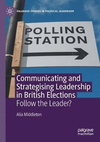 bokomslag Communicating and Strategising Leadership in British Elections
