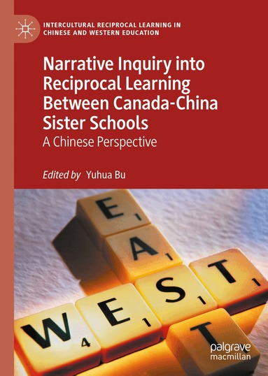 Yuhua Bu - Narrative Inquiry into Reciprocal Learning Between Canada-China Sister Schools, Inbunden