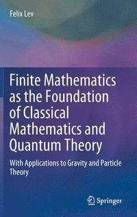bokomslag Finite Mathematics as the Foundation of Classical Mathematics and Quantum Theory
