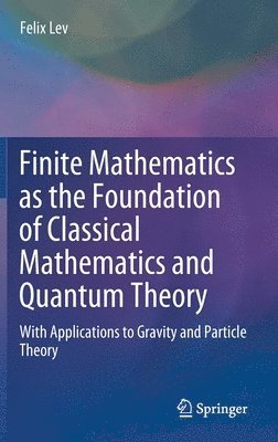 Finite Mathematics as the Foundation of Classical Mathematics and Quantum Theory 1