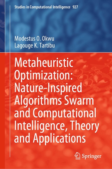 Modestus O. Okwu, Lagouge K. Tartibu - Metaheuristic Optimization: Nature-Inspired Algorithms Swarm and Computational Intelligence, Theory and Applications, Inbunden