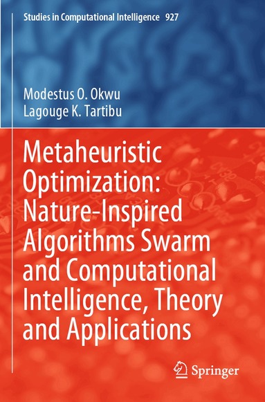 Modestus O. Okwu, Lagouge K. Tartibu - Metaheuristic Optimization: Nature-Inspired Algorithms Swarm and Computational Intelligence, Theory and Applications, Häftad