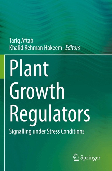 Tariq Aftab, Khalid Rehman Hakeem - Plant Growth Regulators, Häftad
