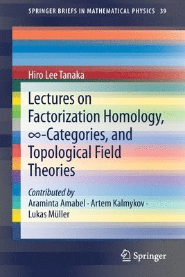 Hiro Lee Tanaka - Lectures on Factorization Homology, ∞-Categories, and Topological Field Theories, Häftad