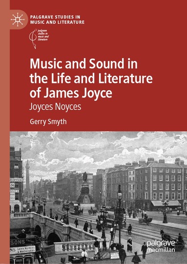 Gerry Smyth - Music and Sound in the Life and Literature of James Joyce, Inbunden