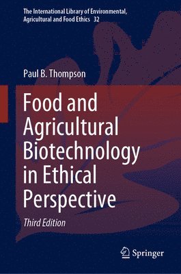 Paul B. Thompson - Food and Agricultural Biotechnology in Ethical Perspective, Inbunden