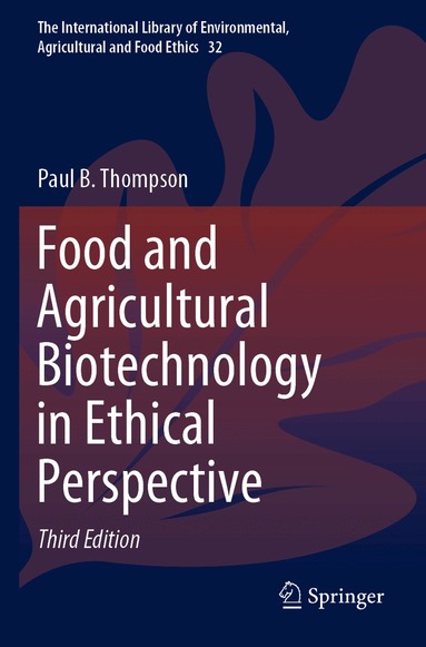 Paul B. Thompson - Food and Agricultural Biotechnology in Ethical Perspective, Häftad
