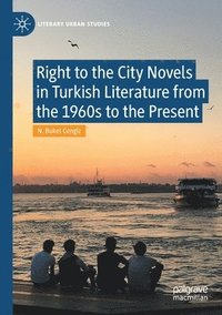 bokomslag Right to the City Novels in Turkish Literature from the 1960s to the Present