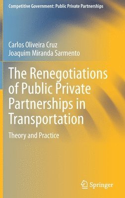 Carlos Oliveira Cruz, Joaquim Miranda Sarmento - Renegotiations of Public Private Partnerships in Transportation, Inbunden