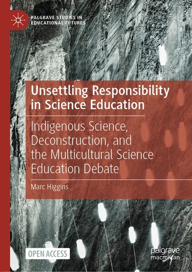 Marc Higgins - Unsettling Responsibility in Science Education, Inbunden