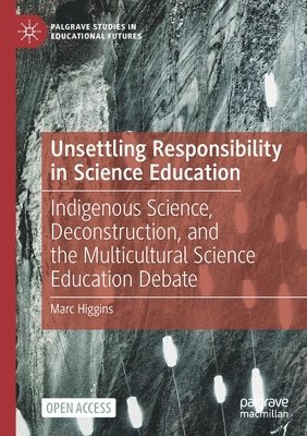 Marc Higgins - Unsettling Responsibility in Science Education, Häftad