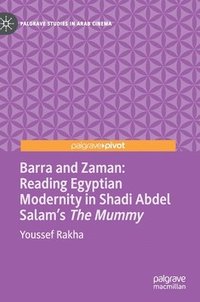bokomslag Barra and Zaman: Reading Egyptian Modernity in Shadi Abdel Salam's The Mummy