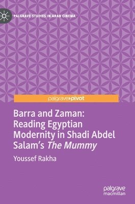 bokomslag Barra and Zaman: Reading Egyptian Modernity in Shadi Abdel Salam's The Mummy
