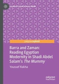 bokomslag Barra and Zaman: Reading Egyptian Modernity in Shadi Abdel Salams The Mummy