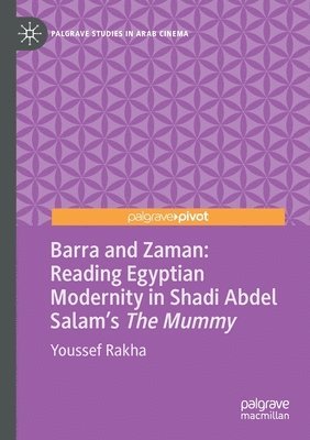 bokomslag Barra and Zaman: Reading Egyptian Modernity in Shadi Abdel Salam's The Mummy