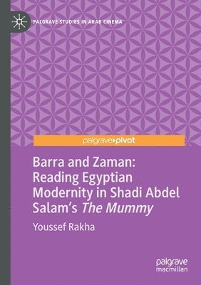 Barra and Zaman: Reading Egyptian Modernity in Shadi Abdel Salams The Mummy 1