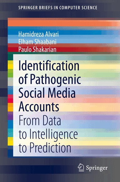 Hamidreza Alvari, Elham Shaabani, Paulo Shakarian - Identification of Pathogenic Social Media Accounts, Häftad