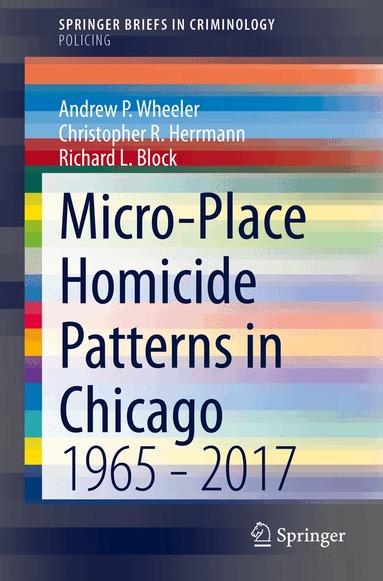 Andrew P. Wheeler, Christopher R. Herrmann, Richard L. Block - Micro-Place Homicide Patterns in Chicago, Häftad