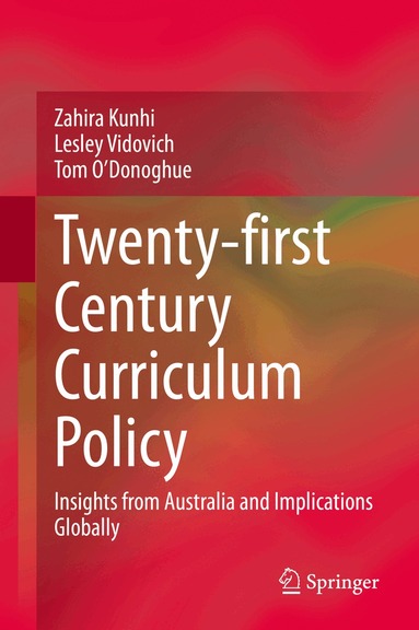 Zahira Kunhi, Lesley Vidovich, Tom O'Donoghue - Twenty-first Century Curriculum Policy, Inbunden