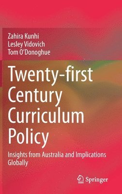 Zahira Kunhi, Lesley Vidovich, Tom O'Donoghue - Twenty-first Century Curriculum Policy, Inbunden