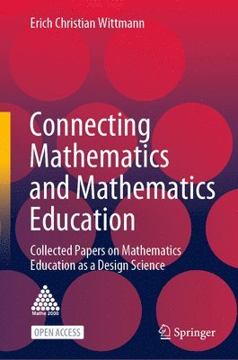 Erich Christian Wittmann - Connecting Mathematics and Mathematics Education, Inbunden