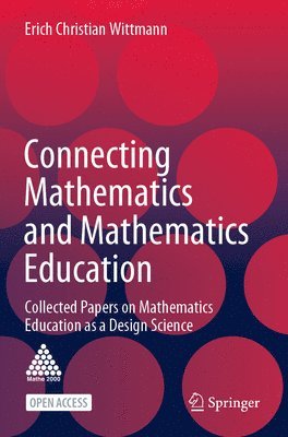 Erich Christian Wittmann - Connecting Mathematics and Mathematics Education, Häftad