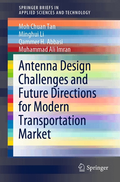 Moh Chuan Tan, Minghui Li, Qammer H. Abbasi, Muhammad Ali Imran - Antenna Design Challenges and Future Directions for Modern Transportation Market, Häftad
