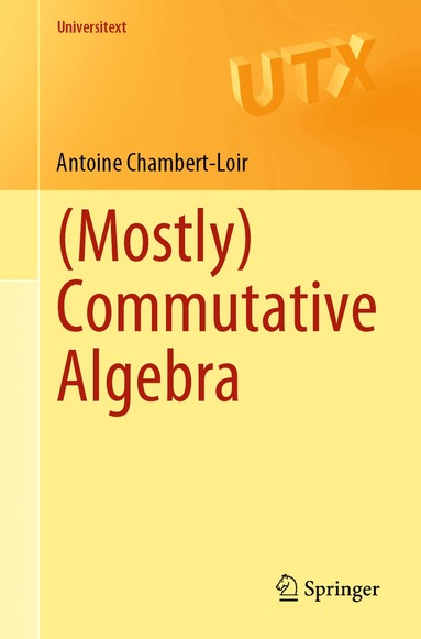 Antoine Chambert-Loir - (Mostly) Commutative Algebra, Häftad