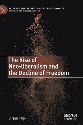 bokomslag The Rise of Neo-liberalism and the Decline of Freedom